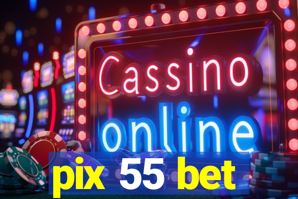 pix 55 bet